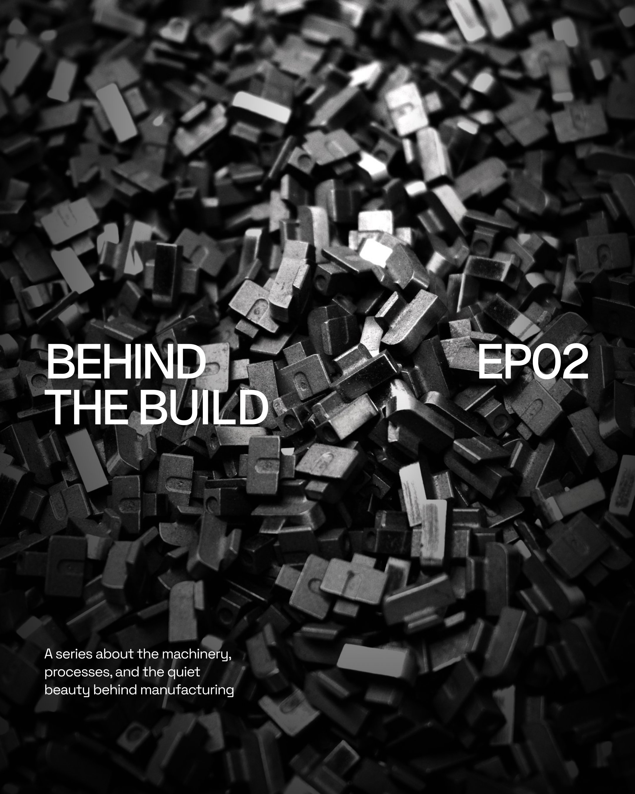 Title card reading Behind the Build, EP02: a series about the machinery, processes, and the quiet beauty behind manufacturing, over a pile of metal parts